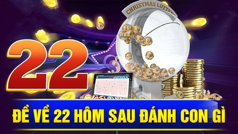 de-ve-22-hom-sau-danh-con-gi-kubet